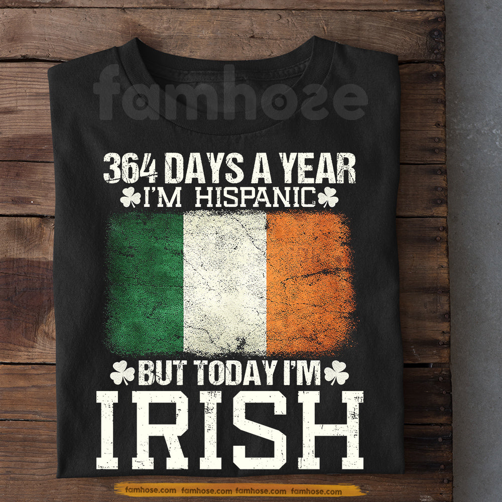 Irish Lucky Shamrock T-shirt, 364 Days A Year I'm Hispanic Tees St Patrick's Day Gift For Irish Lover