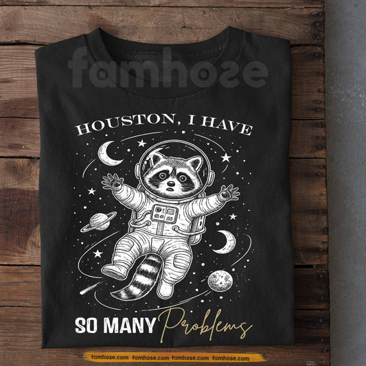 Funny Quote Raccoon T-Shirt, Houston I Have So Many Problems Tees Gift For Raccoon Lover