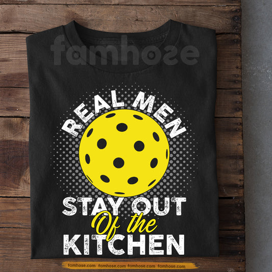 Funny Pickleball T-shirt, Real Men Stay Out Of The Kitchen Sport Tee Gift For Pickleball Lovers