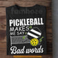 Funny Pickleball T-shirt, Pickleball Makes Me Say Bad Words Sport Tee Gift For Pickleball Lovers