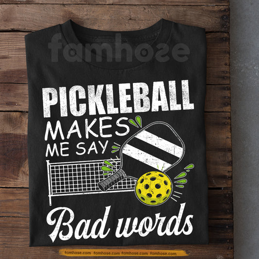 Funny Pickleball T-shirt, Pickleball Makes Me Say Bad Words Sport Tee Gift For Pickleball Lovers