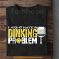 Funny Pickleball T-shirt, I Might Have A Dinking Problem Sport Tee Gift For Pickleball Lovers