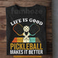 Pickleball T-shirt, Life Is Good Pickleball Makes It Better Sport Tee Gift For Pickleball Lovers