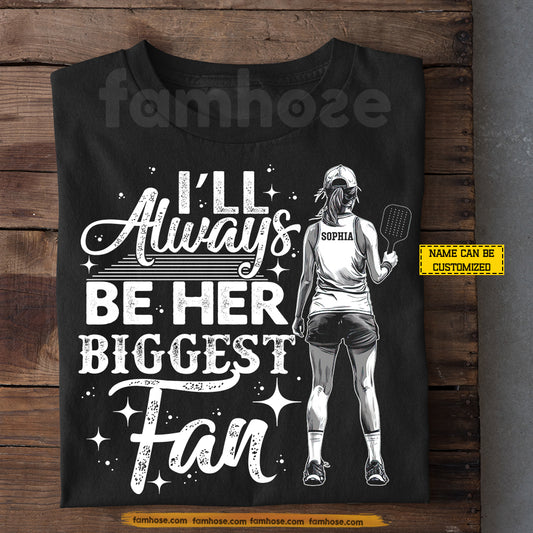 Personalized Pickleball Girl T-shirt, I'll Always Be Her Biggest Fan Sport Tees Gift For Pickleball Lovers