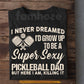 Funny Pickleball Dad T-shirt, To Be A Super Sexy Pickleball Dad Sport Tees Gift For Pickleball Lover