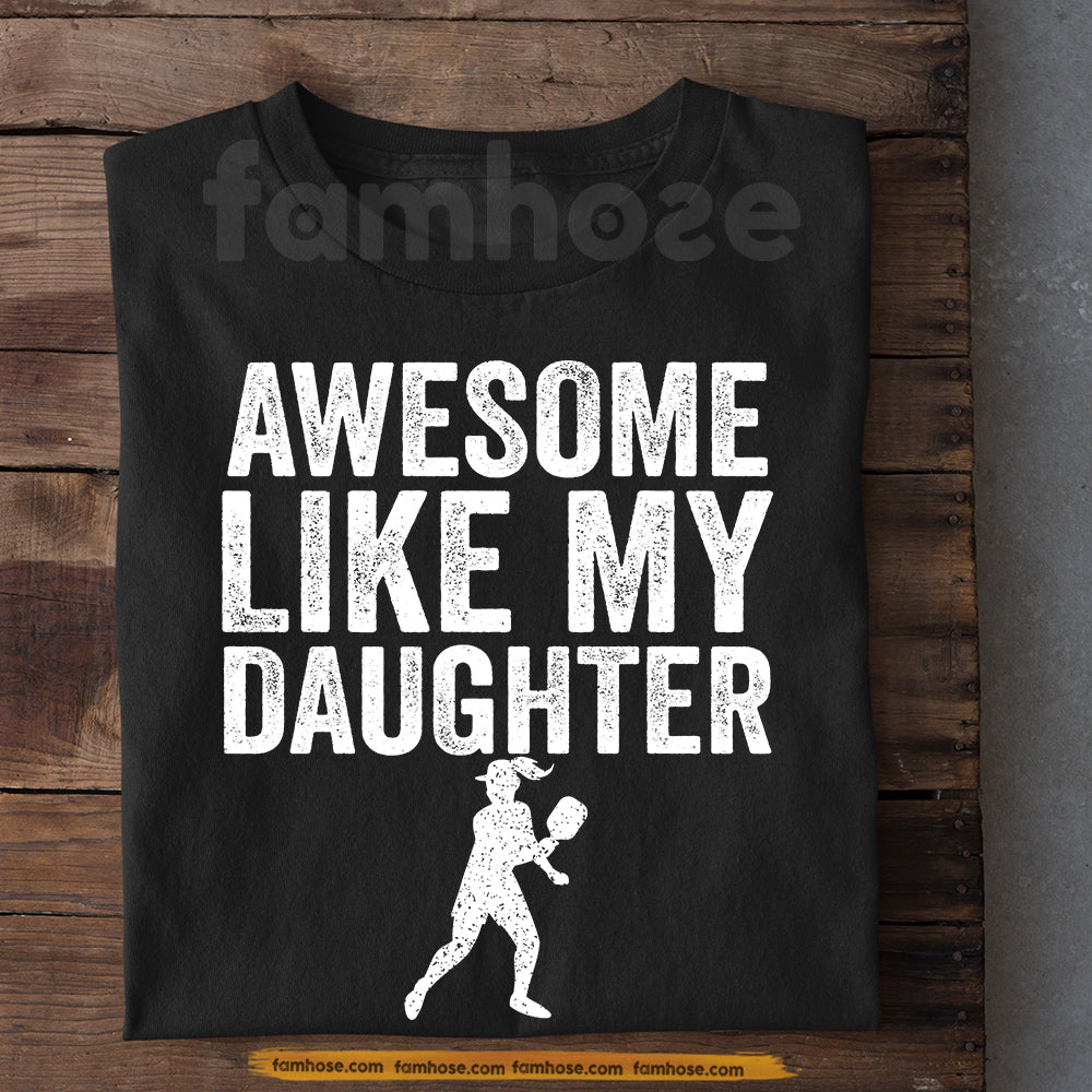 Pickleball T-shirt, Awesome Like My Daughter Sport Tees Gift For Pickleball Parents