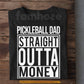 Funny Pickleball Dad T-shirt, Pickleball Dad Straight Outta Money Sport Tees Gift For Pickleball Lover
