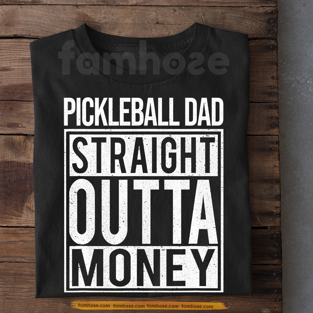 Funny Pickleball Dad T-shirt, Pickleball Dad Straight Outta Money Sport Tees Gift For Pickleball Lover
