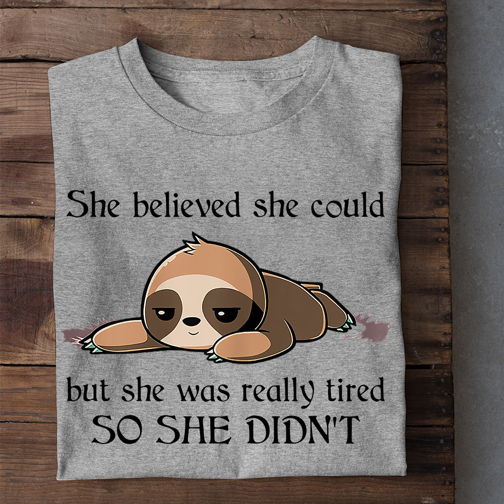 She Believed She Could But She Was Really Tired So She Didn't, Sloth T-shirt, Team Sloth Lover Gift, Sloth Tees