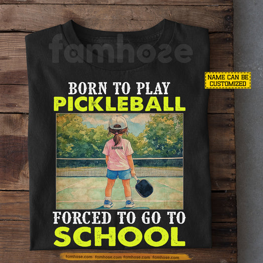 Funny Personalized Pickleball Back To School Girl Kid T-shirt, Born To Play Pickleball Preschool Tees Elementary School Student Gift For Pickleball Lover