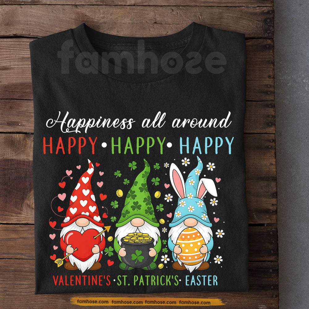 Valentine St Patrick’s Day Easter T-Shirt, Happiness All Around Gnome Holiday Shirt, Cute Triple Holiday Gift Tees