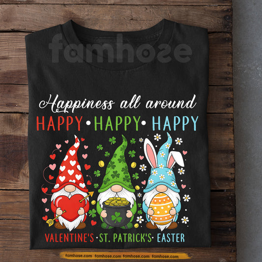 Valentine St Patrick’s Day Easter T-Shirt, Happiness All Around Gnome Holiday Shirt, Cute Triple Holiday Gift Tees