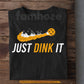 Pickleball T-shirt, Just Dink It Sport Tees Gift For Pickleball Lovers