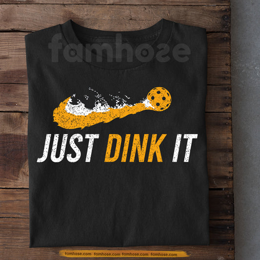 Pickleball T-shirt, Just Dink It Sport Tees Gift For Pickleball Lovers