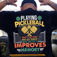 Funny Pickleball Backside T-shirt, Playing Pickleball Improves Memory Sport Tees Gift For Pickleball Lover
