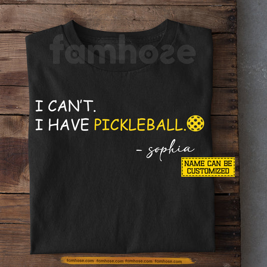 Personalized Pickleball T-shirt, I Can't I Have Pickleball Sport Tees Gift For Pickleball Lovers