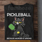 Funny Pickleball Cat T-shirt, Pickleball Because Murder Is Wrong Sport Tees Gift For Pickleball Lovers