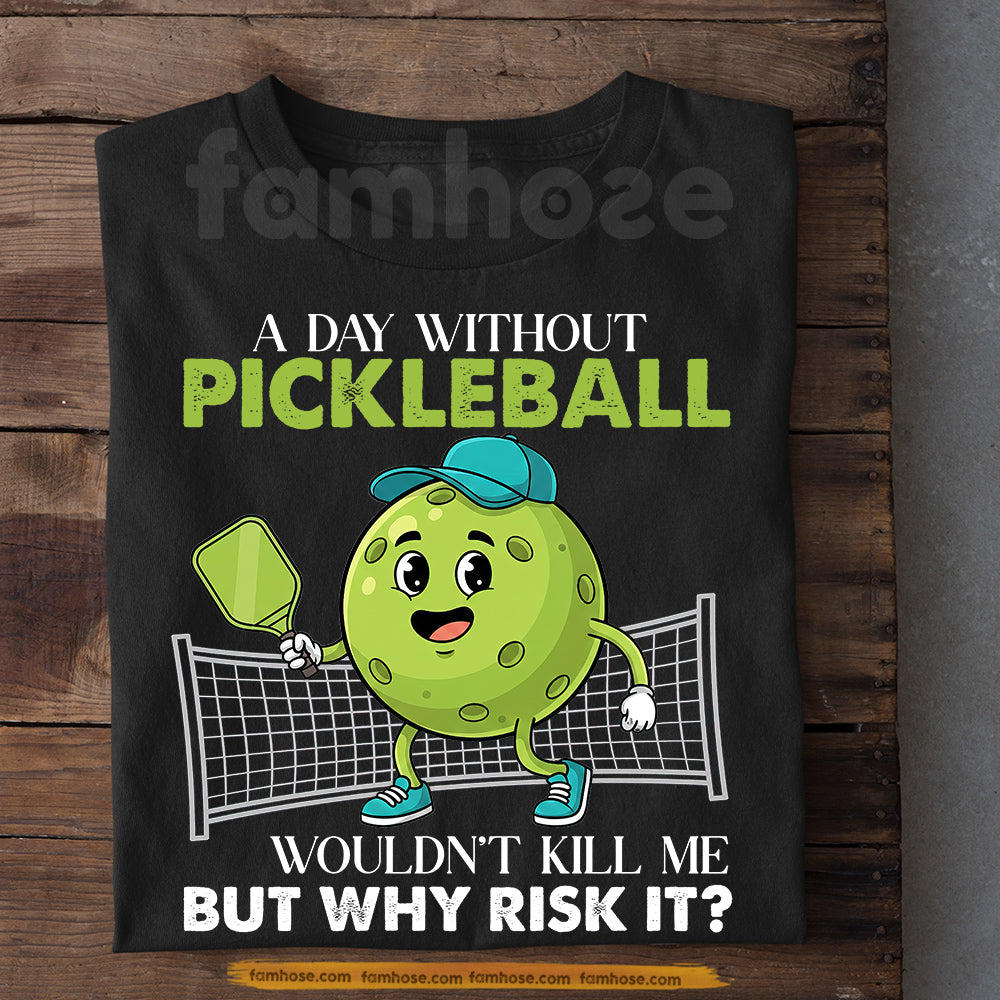 Funny Pickleball T-shirt, A Day Without Pickleball Wouldn't Kill Me Sport Tee Gift For Pickleball Lovers