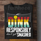 Pickleball T-shirt, Dink Responsibly Don't Get Smashed Sport Tee Gift For Pickleball Lovers