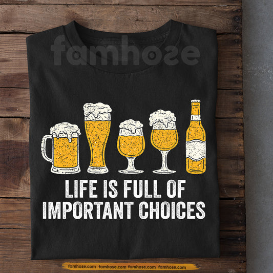 Funny Drinking T-shirt, Life Is Full Of Important Choices Tees Gift For Beer Lover
