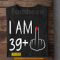 Funny Personalized Bitch Finger T-shirt, I Am 39+ Tees Gift