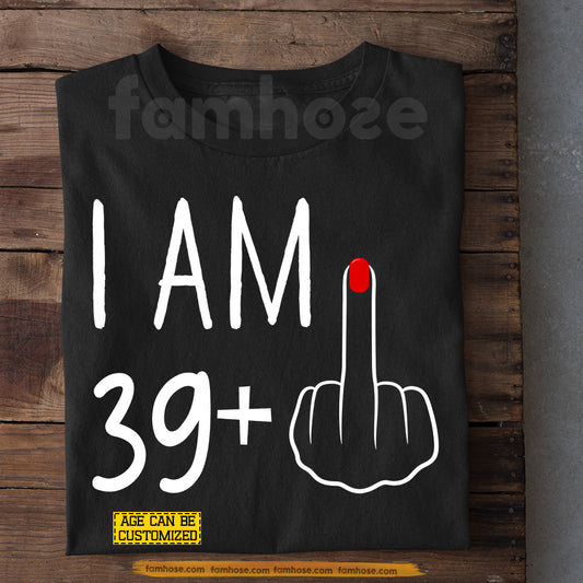 Funny Personalized Bitch Finger T-shirt, I Am 39+ Tees Gift