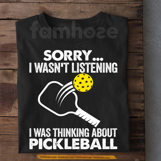 Funny Pickleball T-shirt, Sorry I Wasn't Listening Sport Tees Gift For Pickleball Lovers