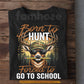 Funny Hunting T-shirt, Born To Hunt Forced To Go To School Tees Gift For Hunting Lover