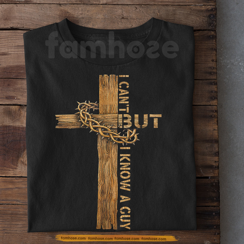 Funny God T-shirt, I Can't But I Know A Guy Tees Gift For Christian, Jesus Lover