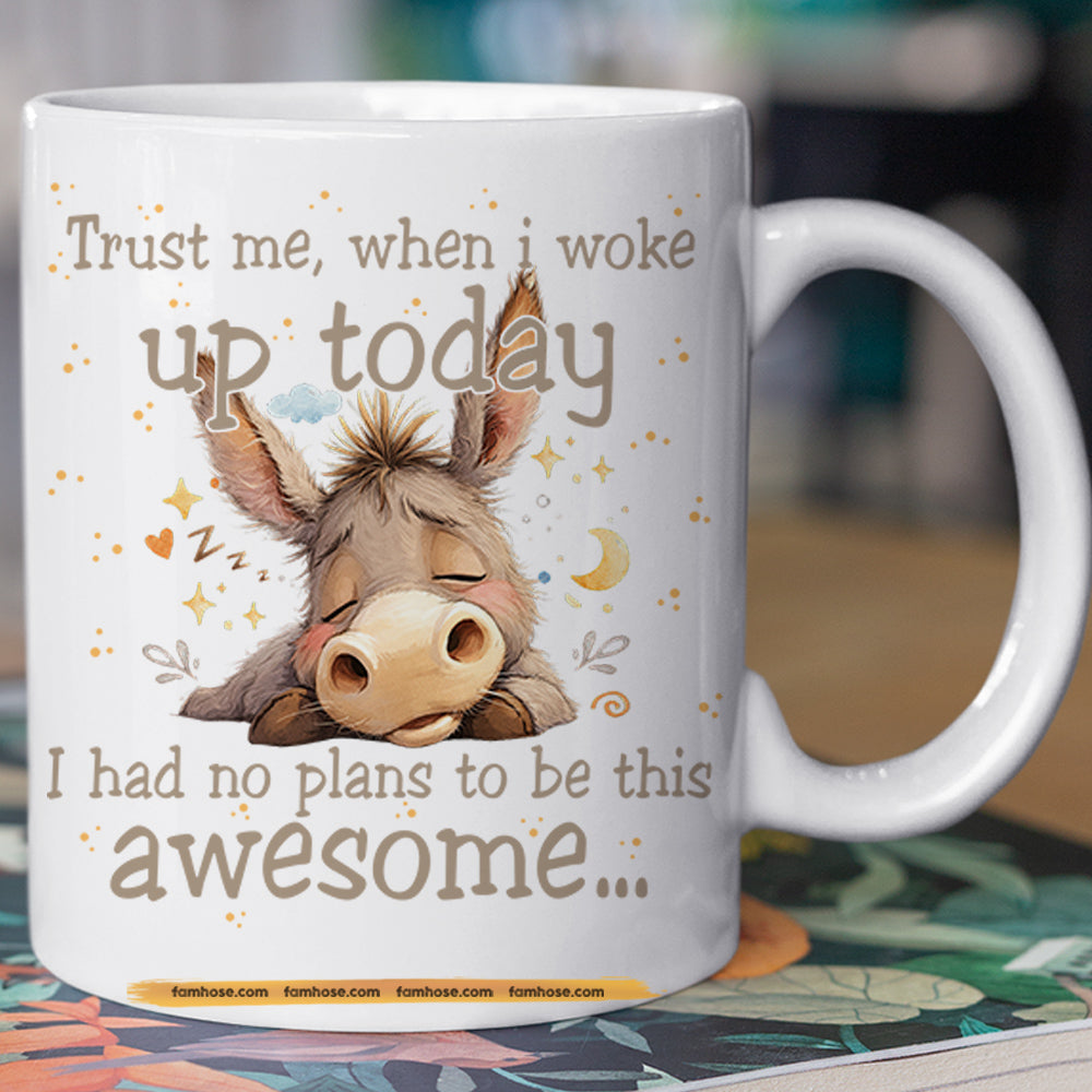Funny Donkey Mug, Trust Me When I Woke Up Today Gift Mug, Cups For Donkey Lovers