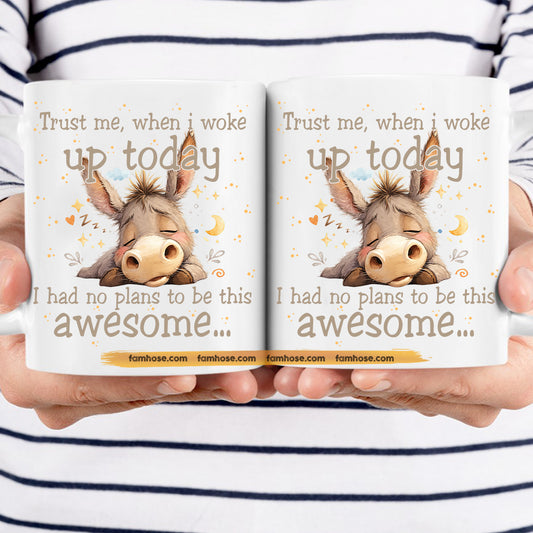 Funny Donkey Mug, Trust Me When I Woke Up Today Gift Mug, Cups For Donkey Lovers