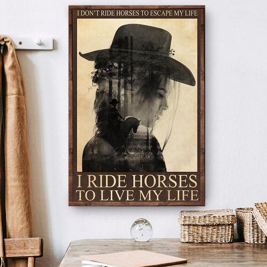 Cowgirl Poster & Canvas, I Ride Horses To Live My Life, Horse Canvas Wall Art, Poster Gift For Horse Lovers