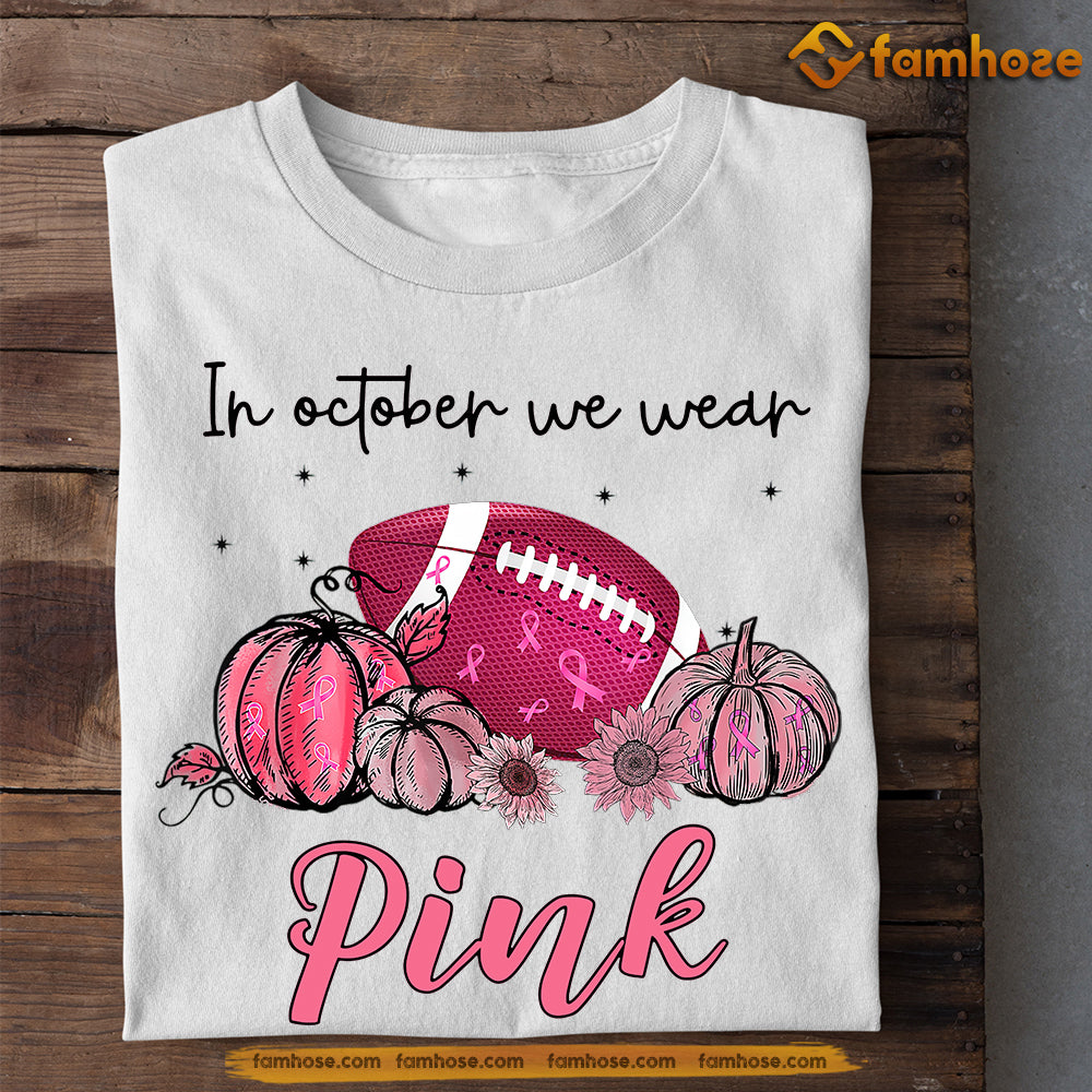 Football T-shirt, In October We Wear Pink, Gift For Football Lovers Who Supports Breast Cancer Awareness