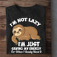 I'm Not Lazy I'm Just Saving My Energy For When I Really Need It, Sloth T-shirt, Team Sloth Lover Gift, Sloth Tees