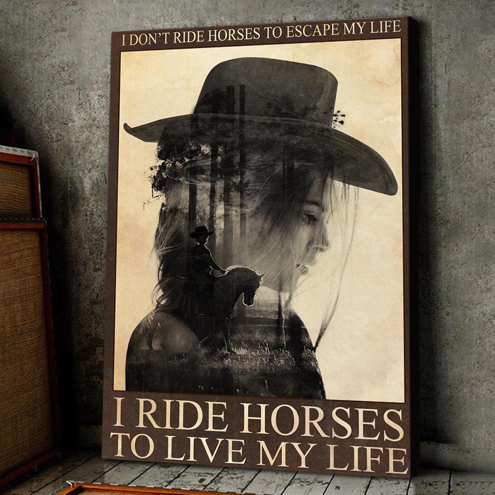 Cowgirl Poster & Canvas, I Ride Horses To Live My Life, Horse Canvas Wall Art, Poster Gift For Horse Lovers