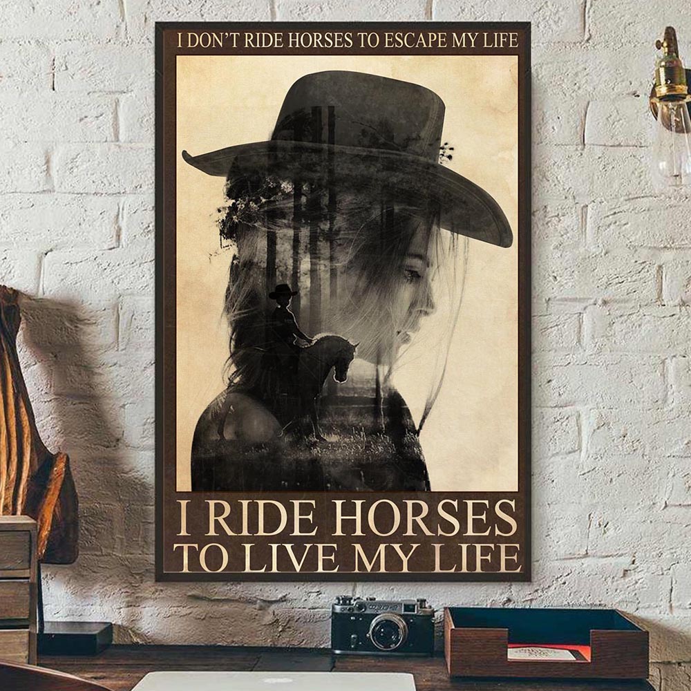 Cowgirl Poster & Canvas, I Ride Horses To Live My Life, Horse Canvas Wall Art, Poster Gift For Horse Lovers