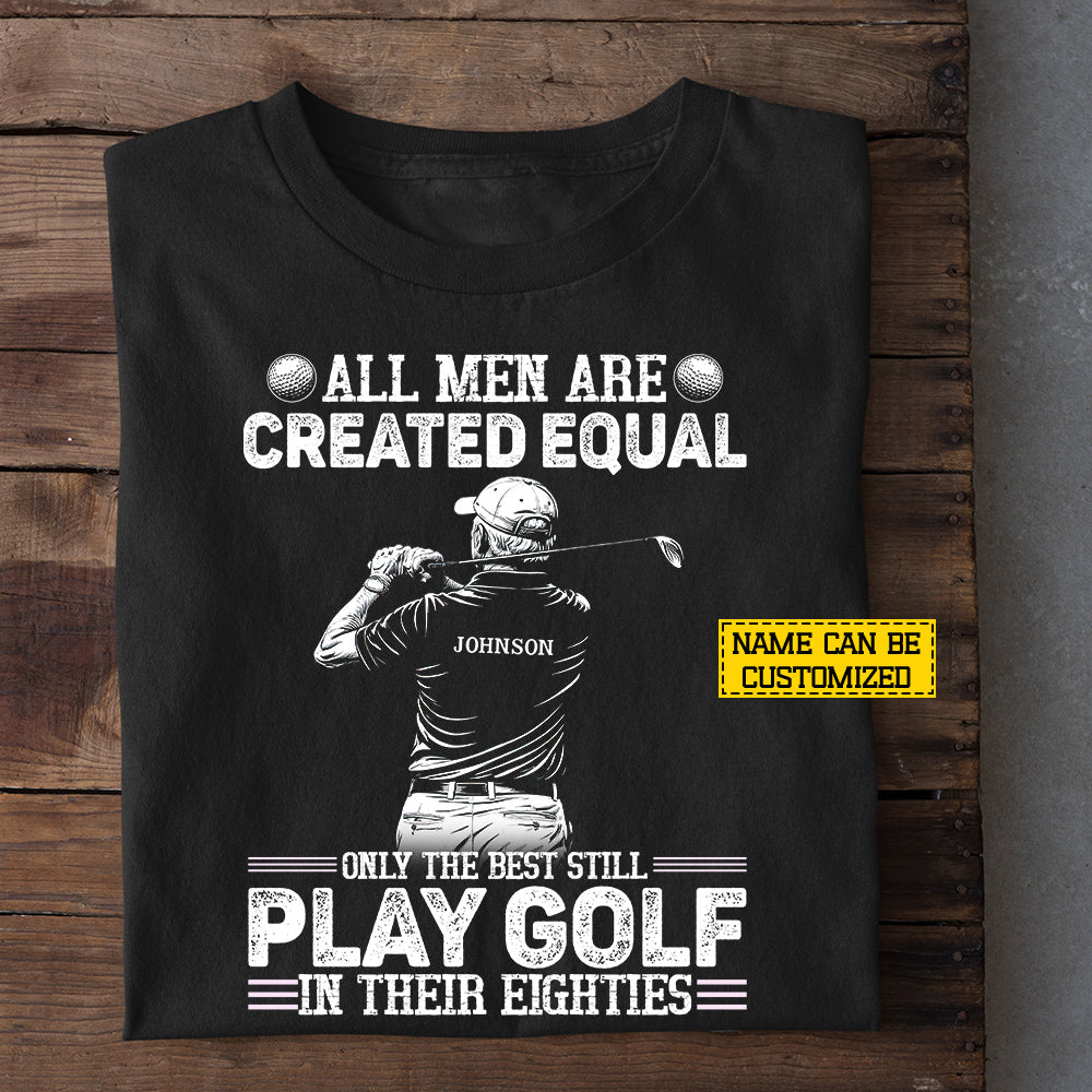 Personalized Golf Old Man T-shirt, All Men Are Created Equal Tees Gift For Golf Lover