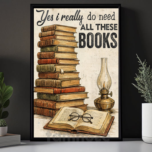 Funny Reading Canvas Painting, Yes I Really Do Need All These Books Wall Art Decor, Poster Gift For Book Lover
