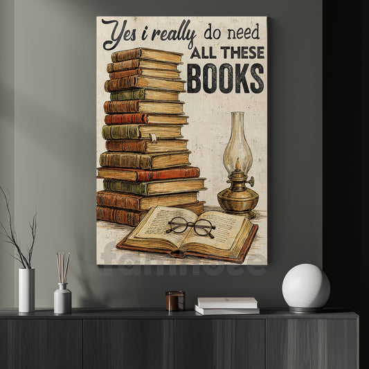Funny Reading Canvas Painting, Yes I Really Do Need All These Books Wall Art Decor, Poster Gift For Book Lover