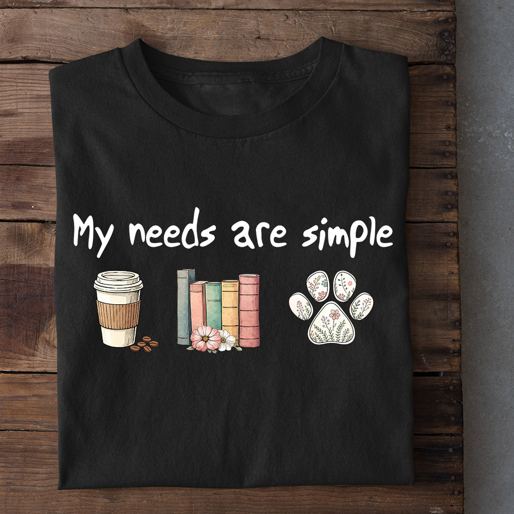 Reading T-shirt, My Needs Are Simple Tees Gift For Book Lover