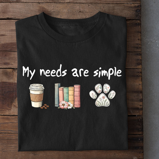 Reading T-shirt, My Needs Are Simple Tees Gift For Book Lover