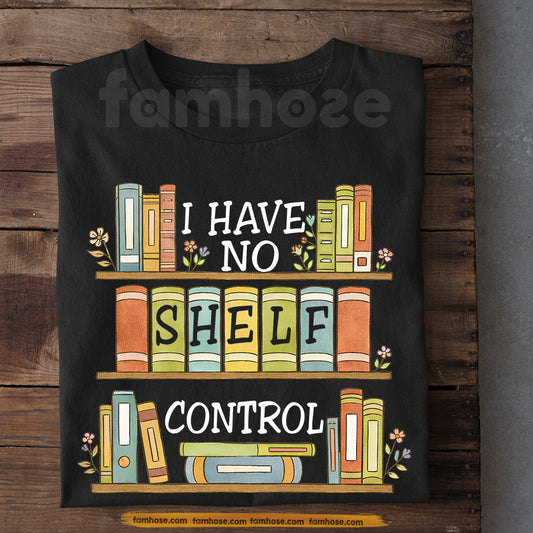 Funny Reading T-shirt, I Have No Shelf Control Tees Gift For Book Lover