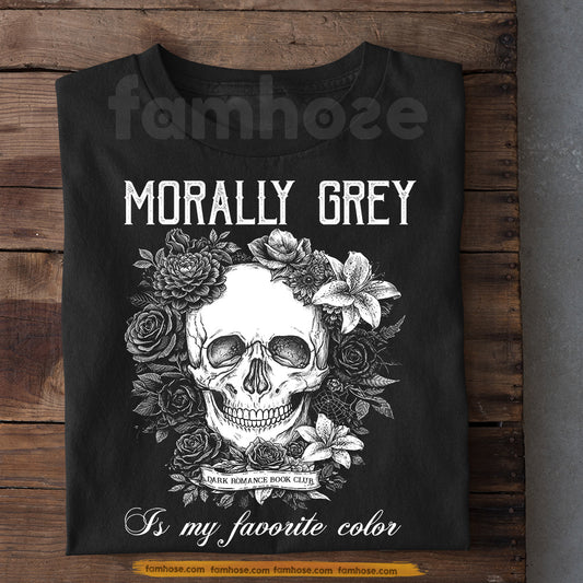 Reading T-shirt, Morally Grey Is My Favorite Color Tees Gift For Book Lover
