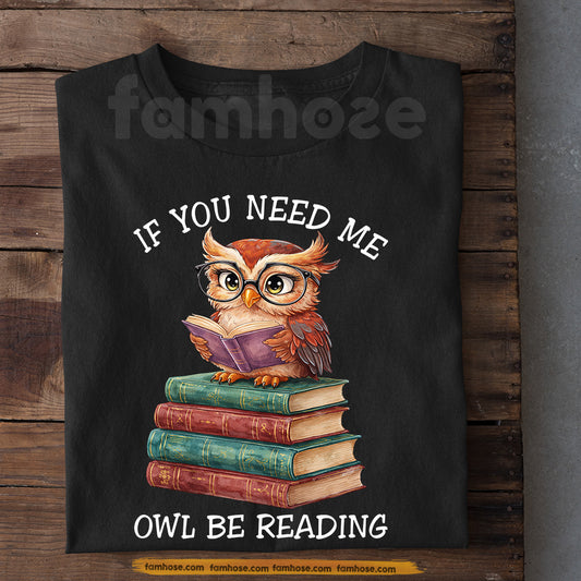 Funny Reading & Owl T-shirt, If You Need Me Owl Be Reading Tees Gift For Book Lover