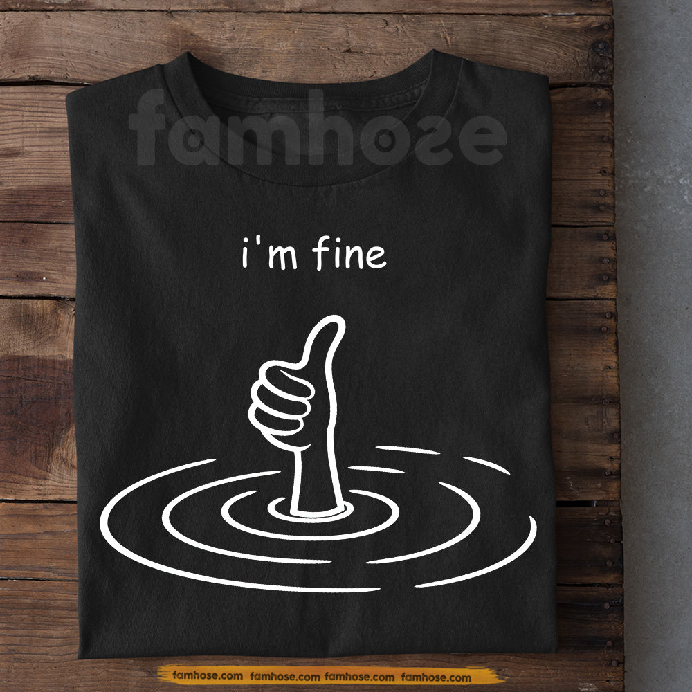 Funny Quote T-Shirt, I'm Fine Meme Tees Gift