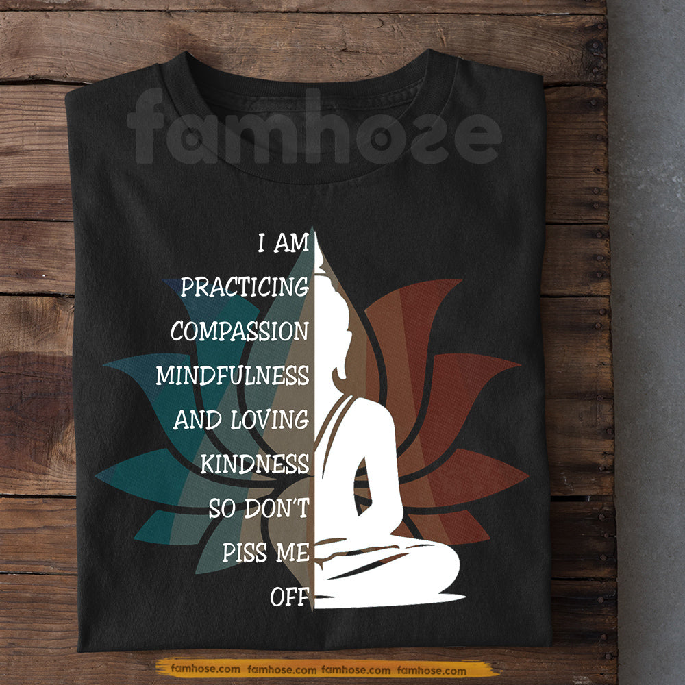 Inspirational Quote Buddha T-shirt, I Am Practicing Compassion Mindfulness Tees Gift For Buddha Lover