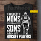 Personalized Hockey Mom T-shirt, The Best Moms Have Sons Sport Mother's Day Tees Gift For Hockey Lover