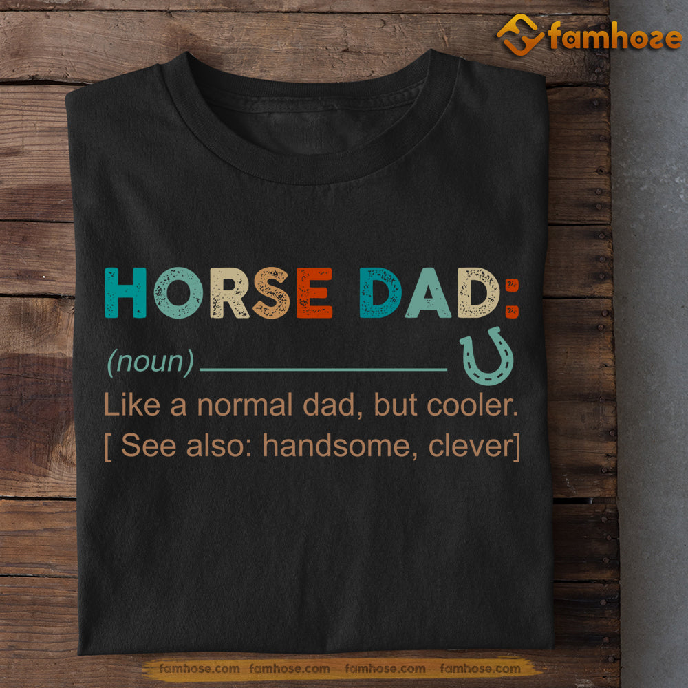 Father's Day Horse T-shirt, Horse Dad Like A Normal Dad Cooler Gift For Horse Lovers, Horse Riders, Equestrians
