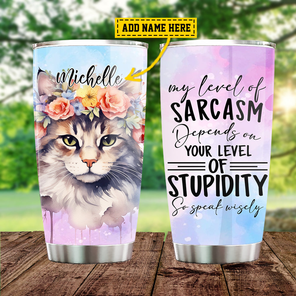 Personalized Cool Cat Tumbler, My Level Of Sarcasm Depends On Your Level Of Stupidity Stainless Steel Tumbler, Gift For Cat Lovers, Cat Owners