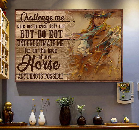 Cowgirl Poster & Canvas, Challenge Me Dare Me Or Even Defy Me But Do Not Underestimate Me, Cowgirl Canvas Wall Art, Poster Gift For Horse Lovers